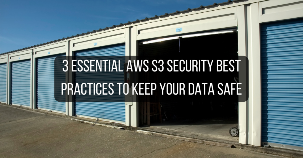 3 Essential AWS S3 Security Best Practices to Keep Your Data Safe