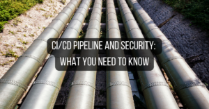 CICD Pipeline and Security What You Need to Know