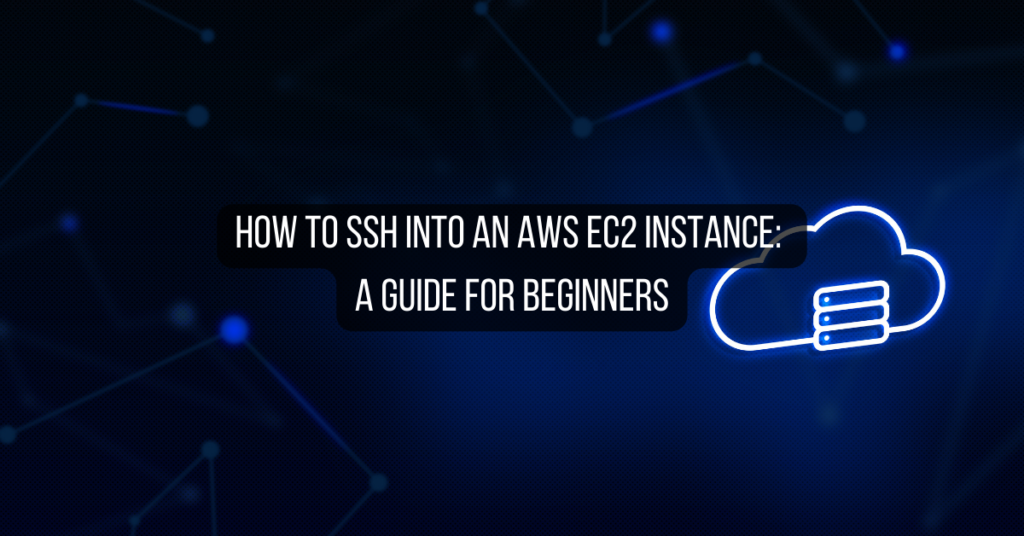 How to SSH into an AWS EC2 Instance: A Guide for Beginners