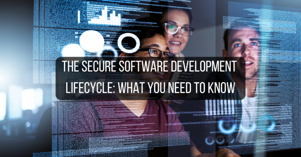 The Secure Software Development Lifecycle: What You Need to Know