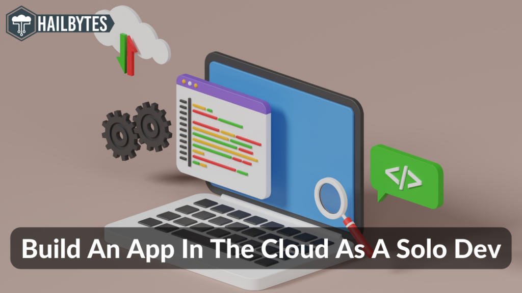 Build An App In The Cloud As A Solo Dev