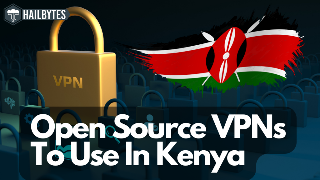 Open Source VPNs To Use In Kenya