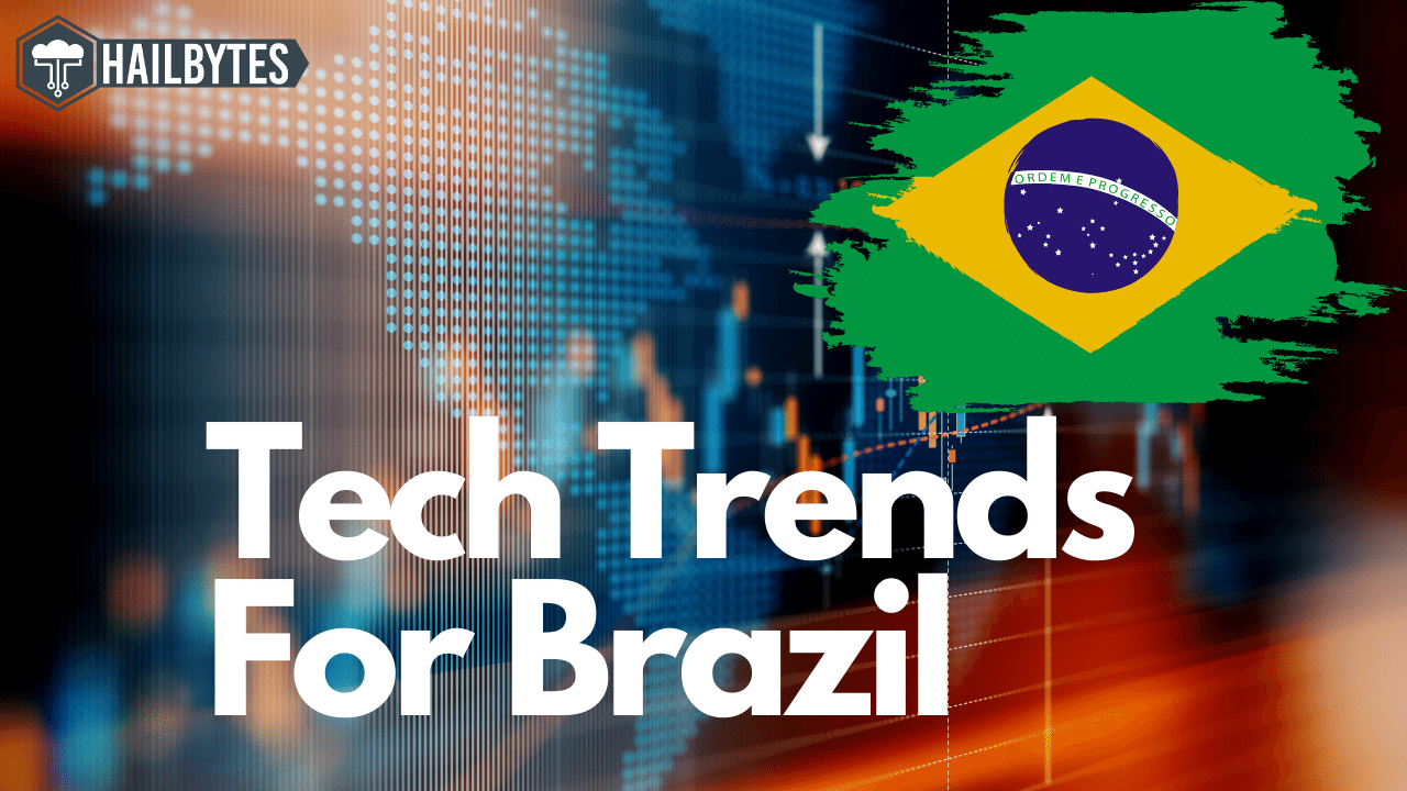 5 Tech Trends For Brazil In 2023 - HailBytes