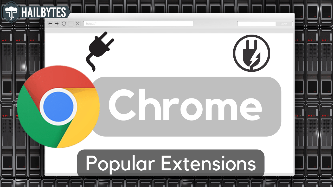 10 Of The Most Popular Chrome Extensions - HailBytes