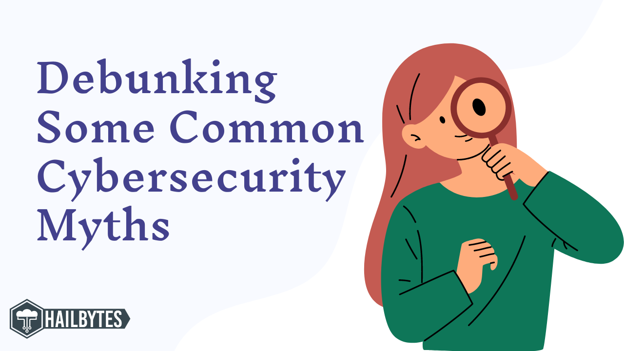 Debunking Some Common Cybersecurity Myths