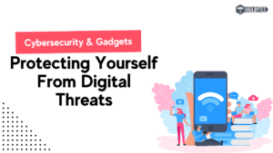 Protecting Yourself From Digital Threats