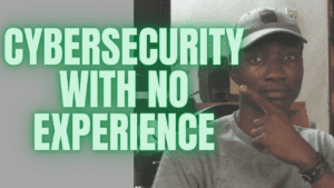 Cybersecurity with no experience