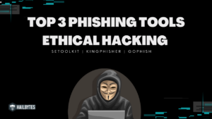 Top 3 Phishing Tools for Ethical Hacking