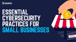 Essential Cybersecurity Practices for Small Businesses