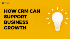 How CRM can Support Business Growth