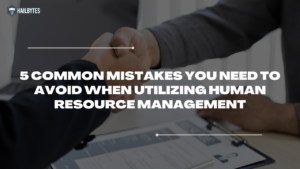 5 Common Mistakes You Need to Avoid when Utilizing Human Resource Management