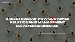 Case Studies of how Customer Relationship management elevated Businesses