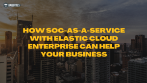 How SOC-as-a-Service with Elastic Cloud Enterprise Can Help Your Business