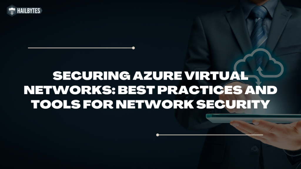 Securing Azure Virtual Networks: Best Practices and Tools for Network Security"