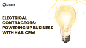 Electrical Contractors: Powering Up Business with Hail CRM