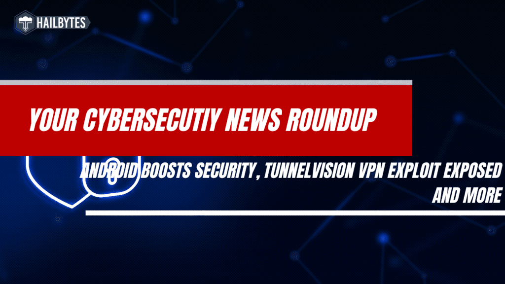 Android Boosts Security, TunnelVision VPN Exploit Exposed,Health System Breach: Your Cybersecurity News Roundup